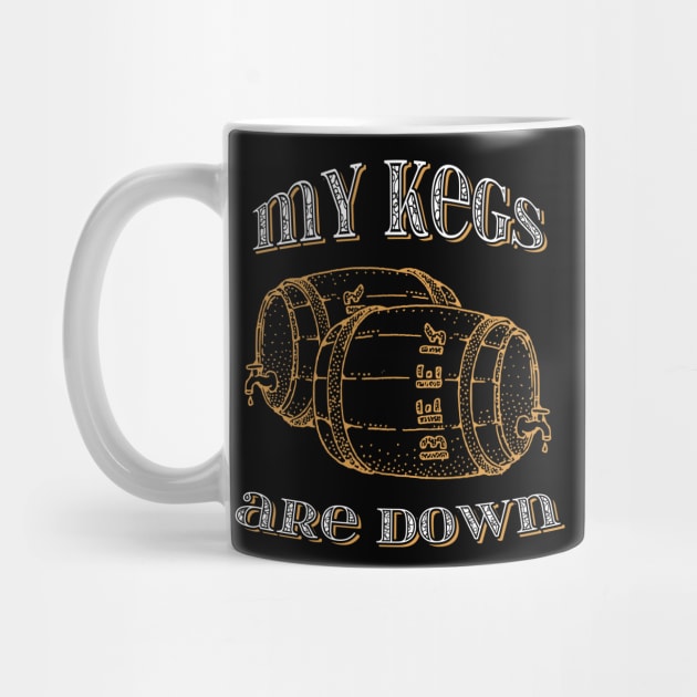 My kegs are down funny design by ownedandloved